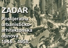 ZADAR Poslijeratna urbanističko–arhitektonska obnova 1944.  – 1958.